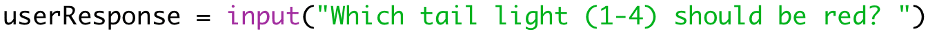 userResponse = input("Which tail light (1-4) should be red? ")