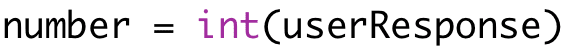 number = int(userResponse)